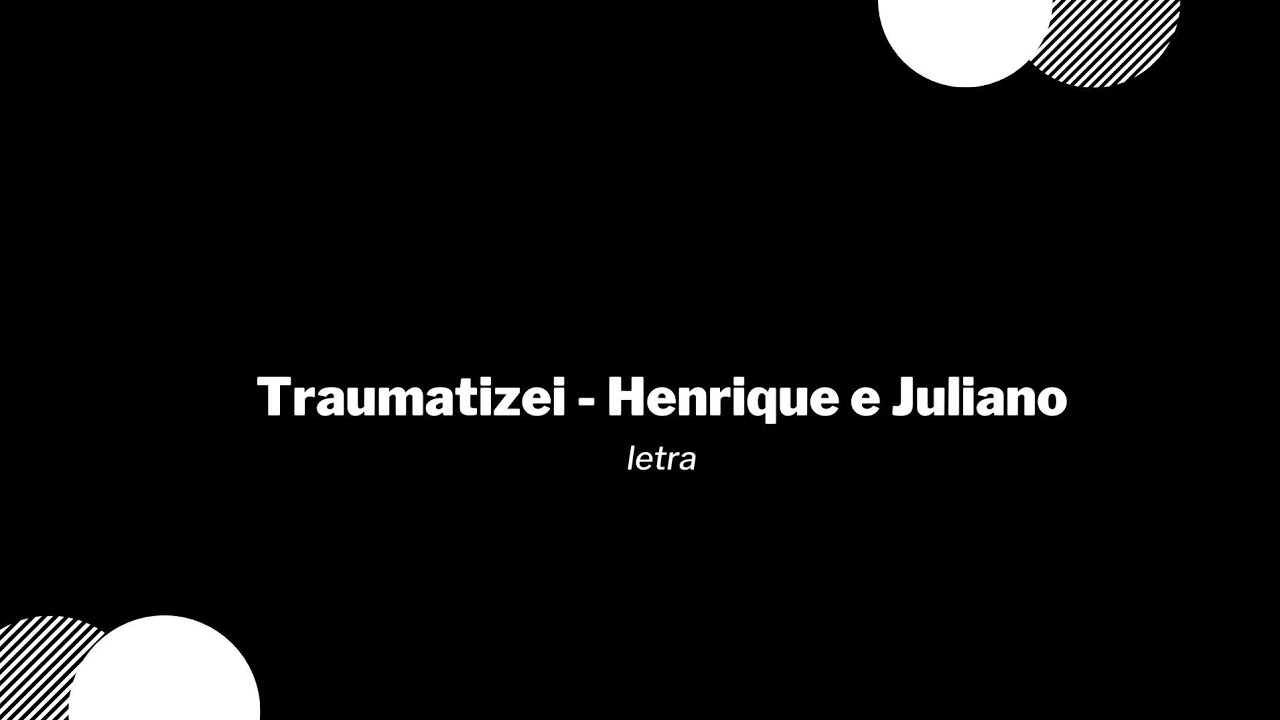 Traumatizei - Henrique e Juliano / Letra