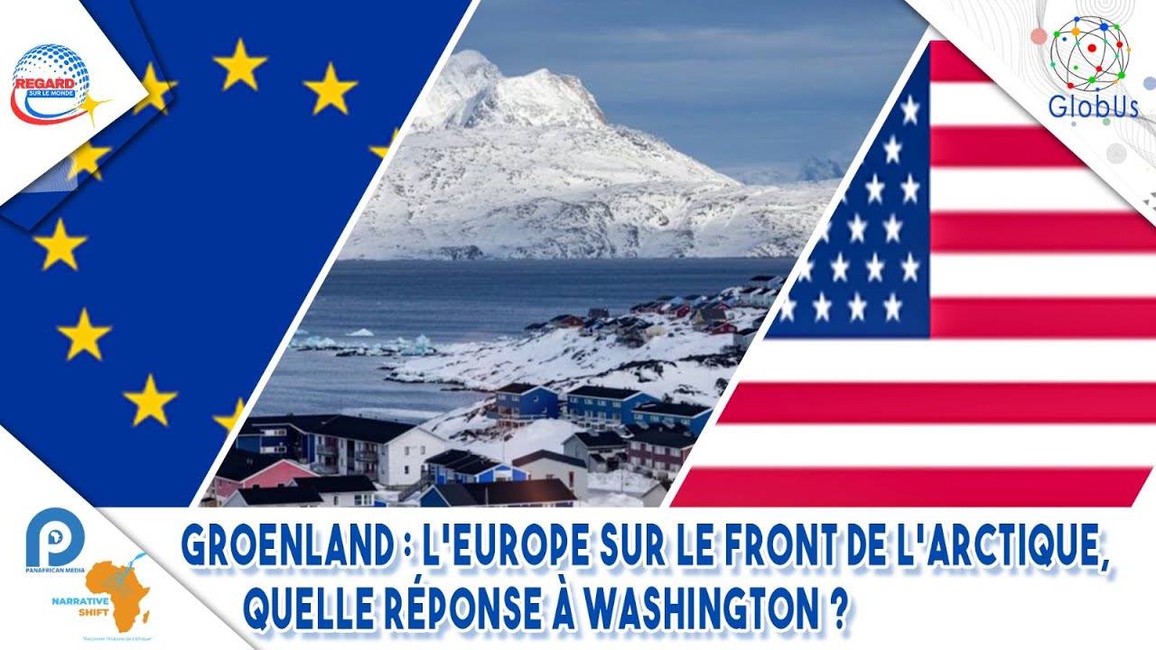 GROENLAND : L'EUROPE SUR LE FRONT DE L'ARCTIQUE, QUELLE RÉPONSE À WASHINGTON ?
