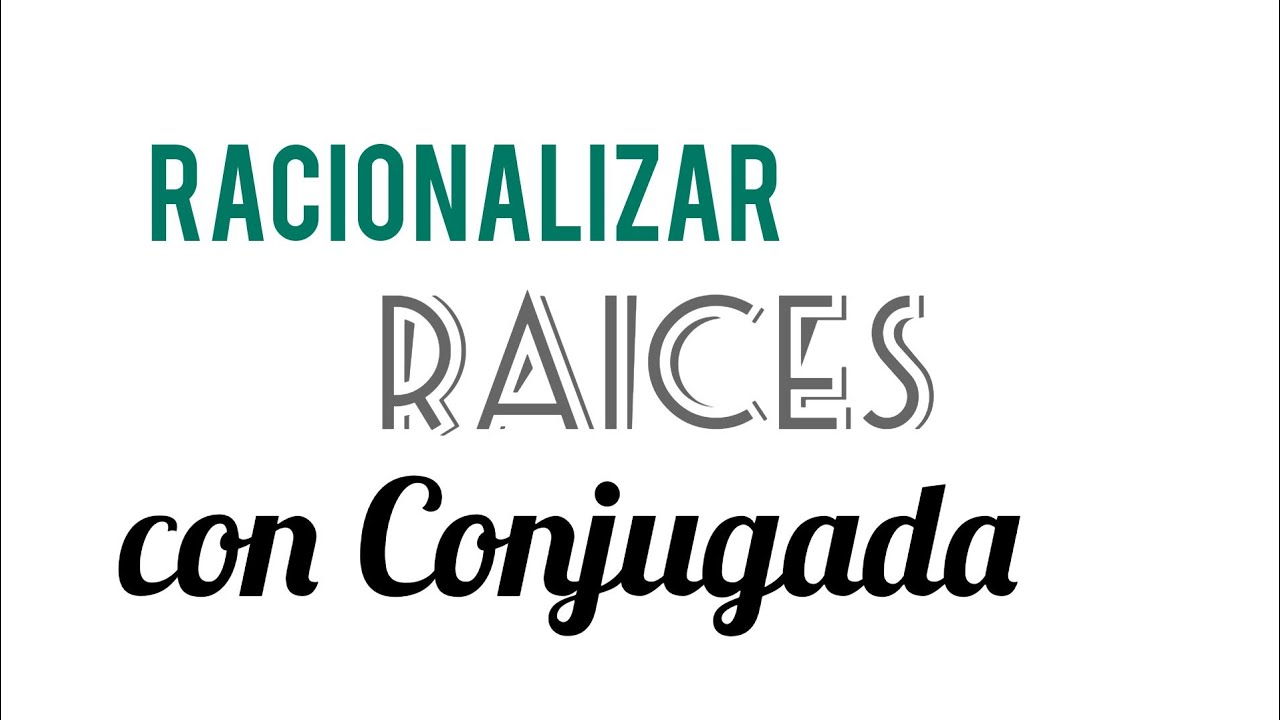 C&oacute;mo Racionalizar una ra&iacute;ces con Conjugada?