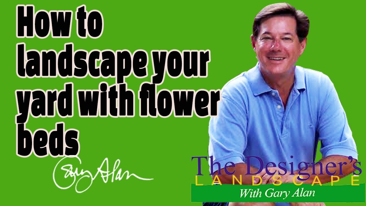 How to landscape your yard with flower beds Designers Landscape#702