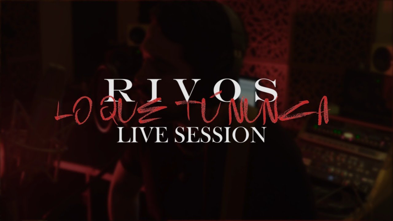 RIVOS - Lo Que T&uacute; Nunca [Live Session]