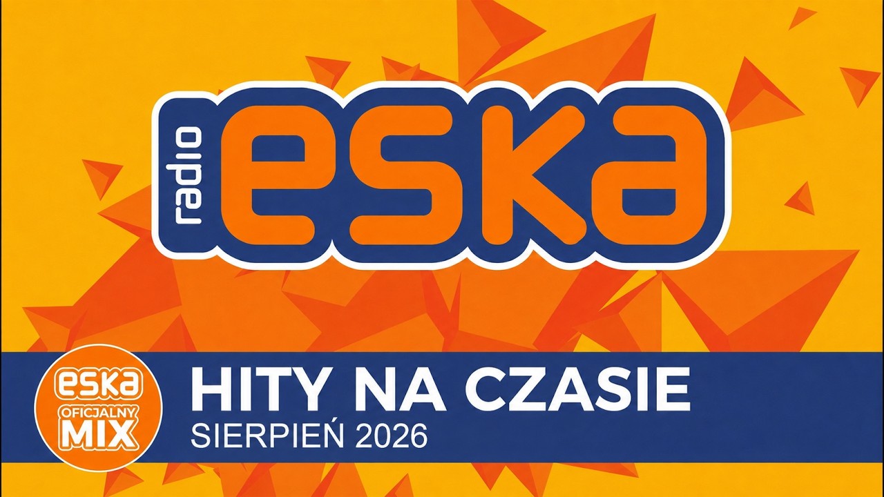 ESKA Hity na Czasie - Sierpień 2026 &ndash; oficjalny mix Radia ESKA