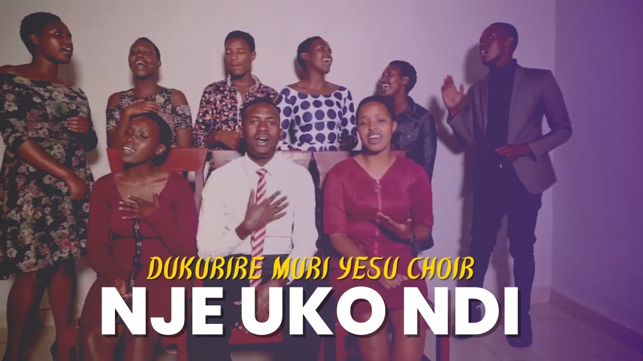 Nje Uko Ndi by Dukurire Muri Yesu Choir (Official Video)