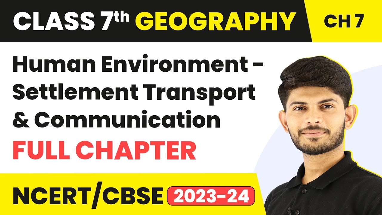 Class 7 Geography Full Chapter 7 | Human Environment - Settlement Transport and Communication | CBSE