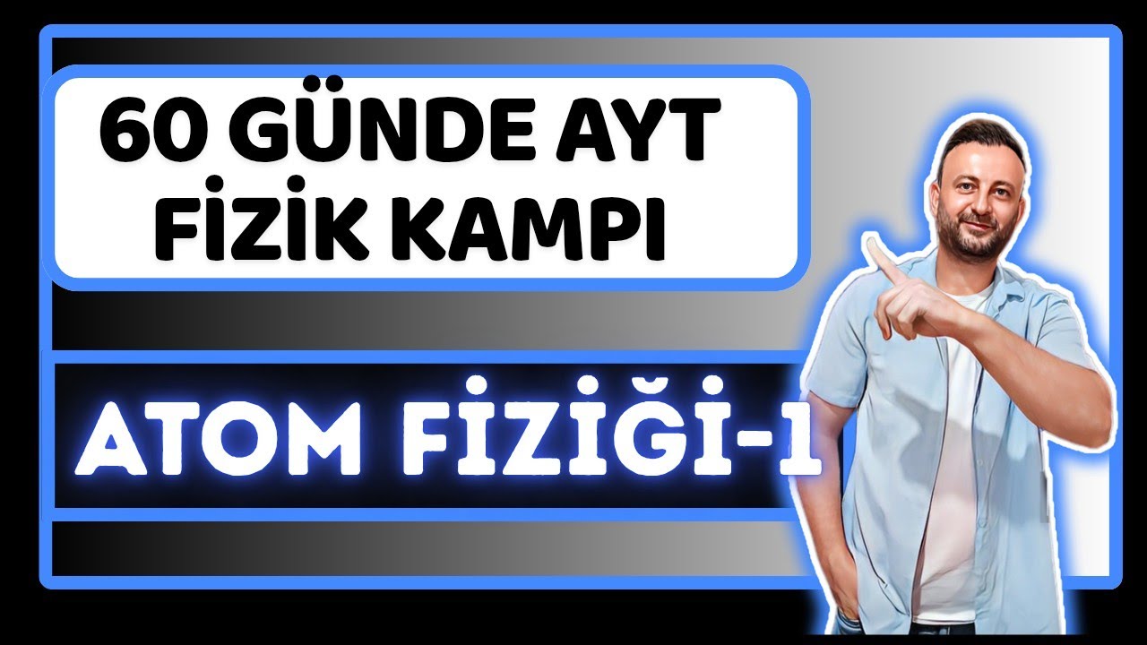 49.Gün | Atom Modelleri ve Atomun Uyarılması | Atom Fiziği-1 | 12.Sınıf AYT Fizik Kampı