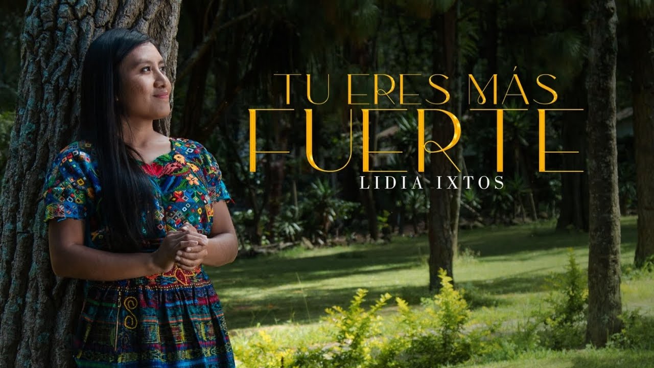 Tu eres más Fuerte / Lidia Ixtos [ videoclip oficial ]