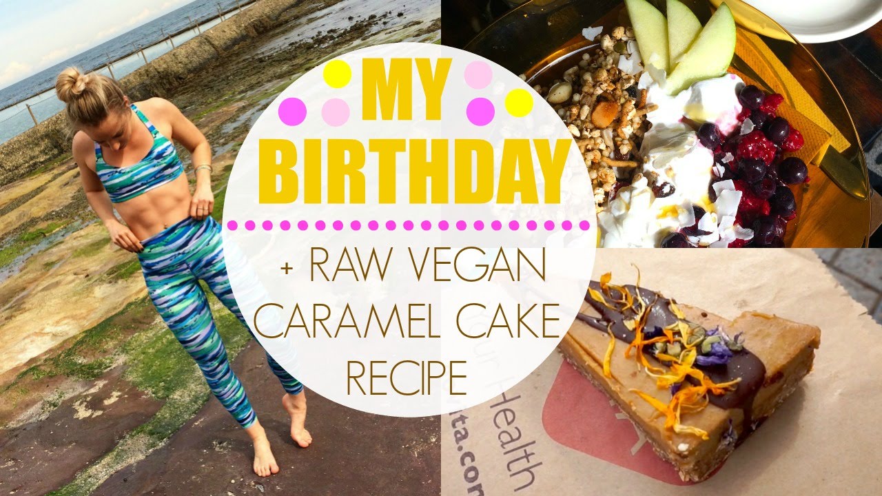 My Birthday | Healthy Desserts + Raw Vegan Caramel Cake Recipe