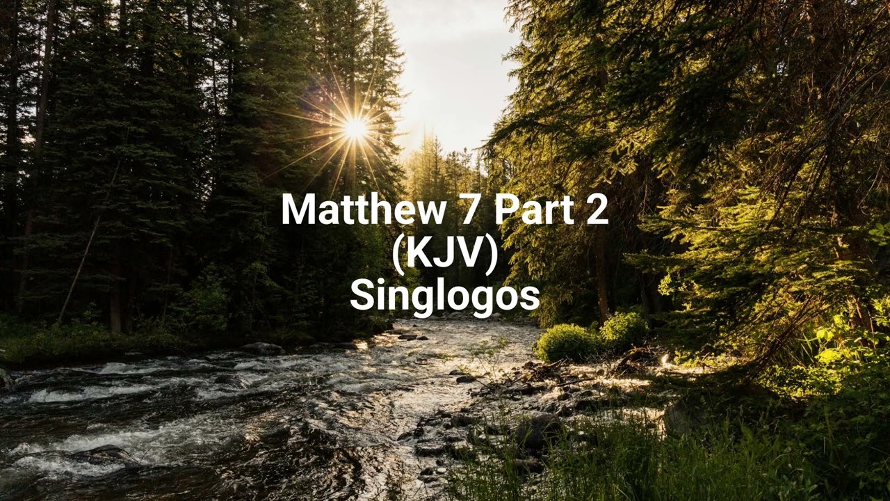 Matthew 7 - Part 2 (KJV)|Singlogos
