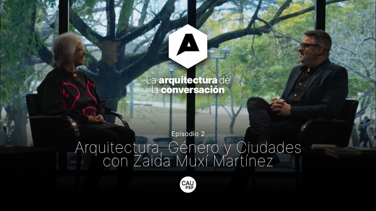 Arquitectura, Género y Ciudades por Zaida Muxí Martínez | La Arquitectura de la Conversación