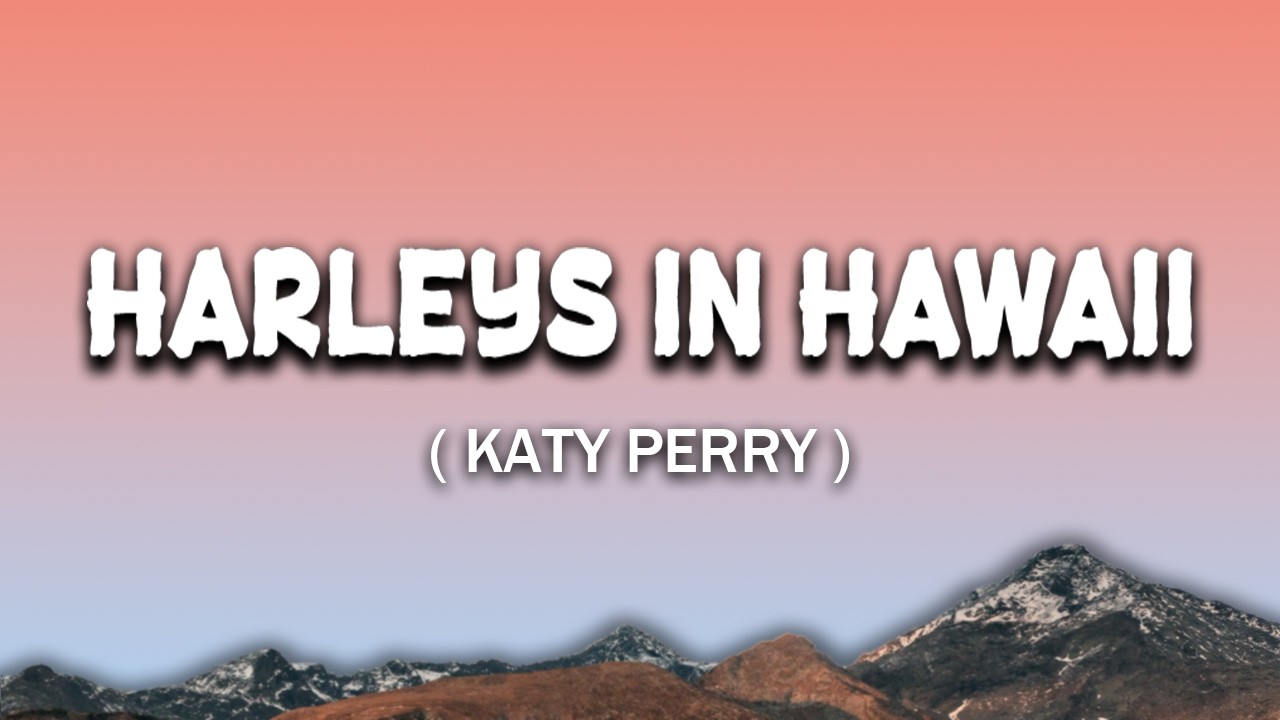 Harleys In Hawaii - Katy Perry ( Lyrics )