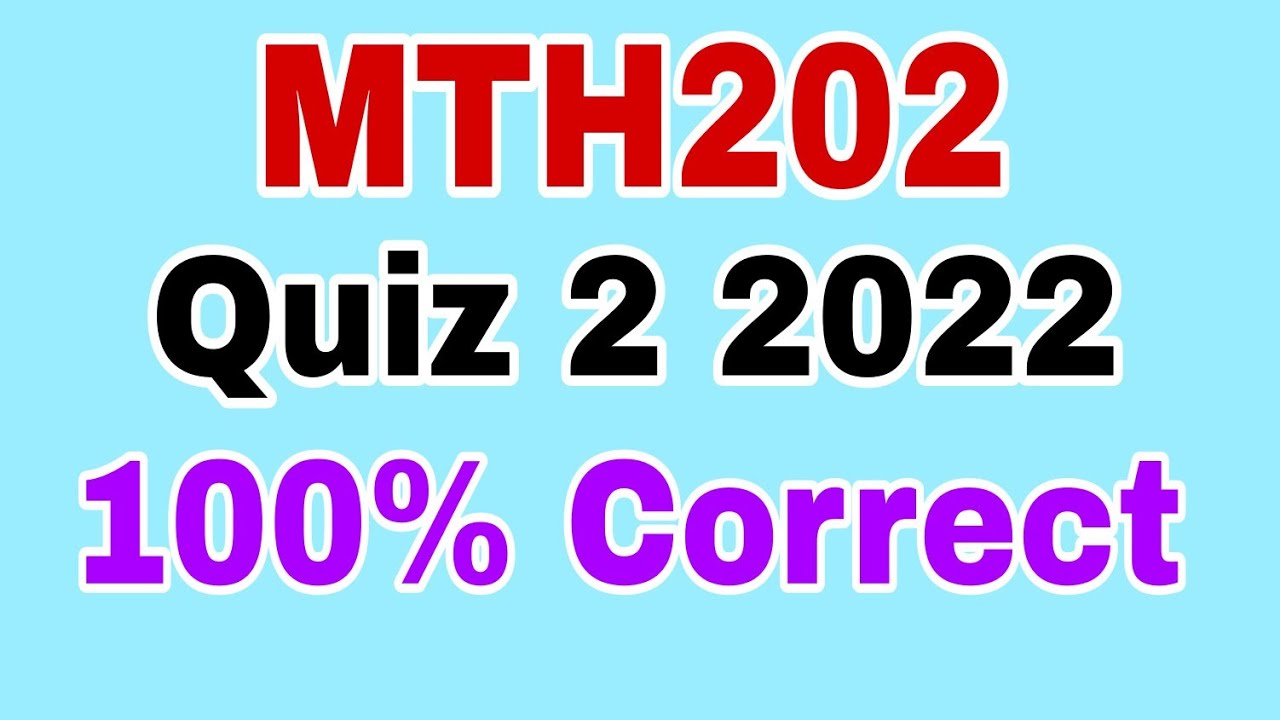 MTH202 Quiz 2 2022 100% Correct Answers||Mth202 live quiz 2 2022||Mth202 quiz 2 2022||mth202 quiz 2