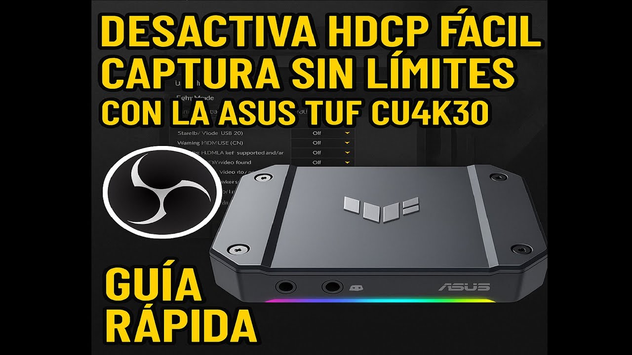🔥 ¡DESACTIVA HDCP FÁCIL! Captura sin límites con la ASUS TUF CU4K30 | Guía Rápida