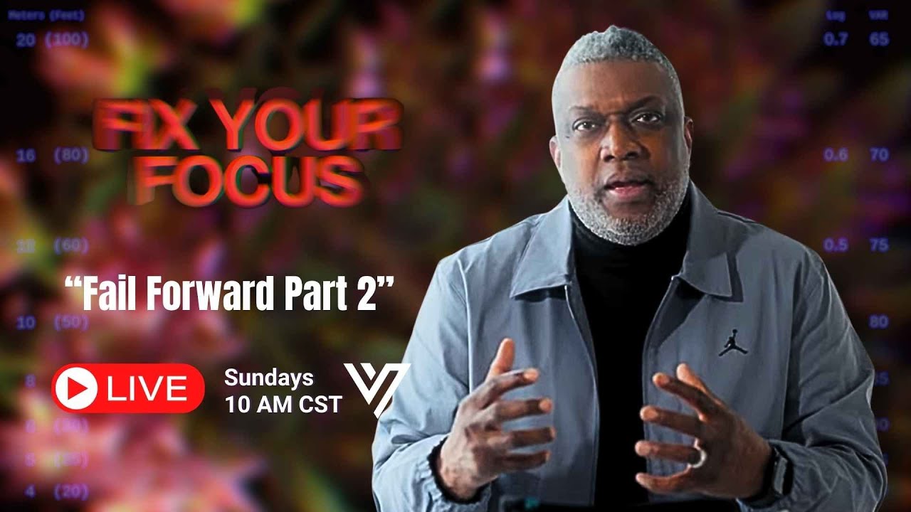 Fix Your Focus: Fail Forward Part 2