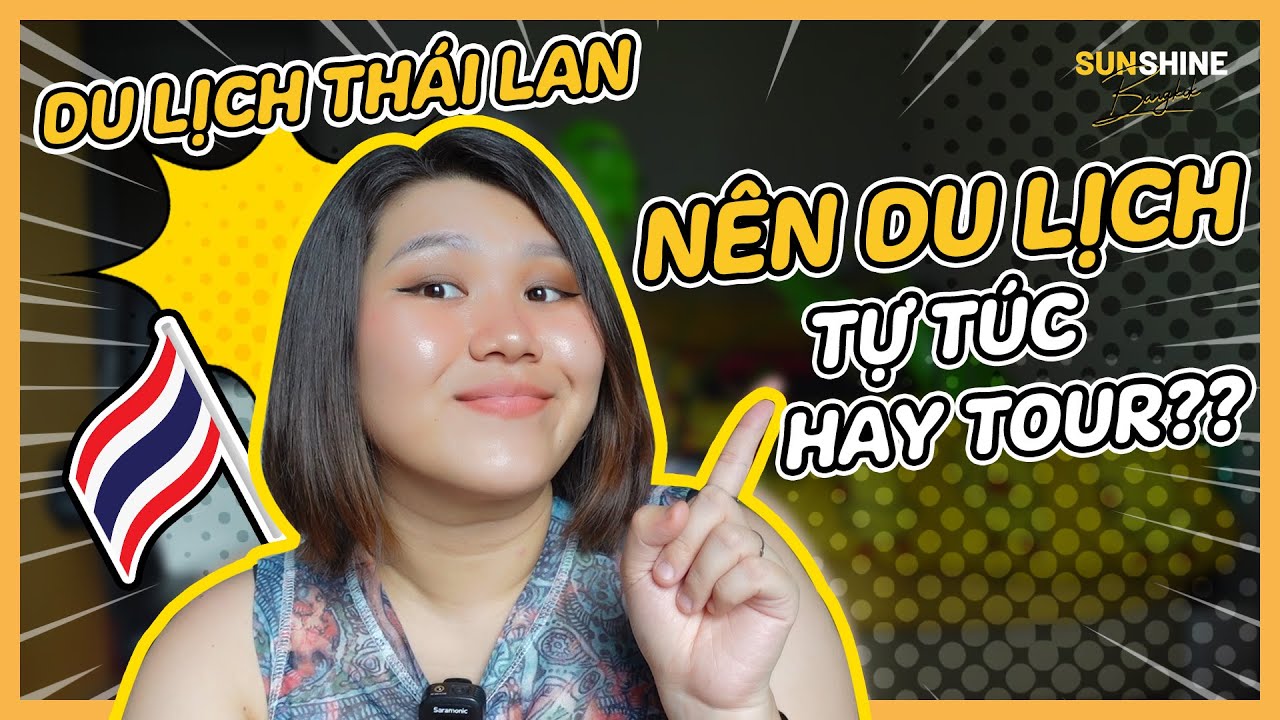 🇹🇭 DU LỊCH THÁI LAN NÊN ĐI THEO TOUR HAY ĐI TỰ TÚC? | Kinh nghiệm du lịch Thái Lan