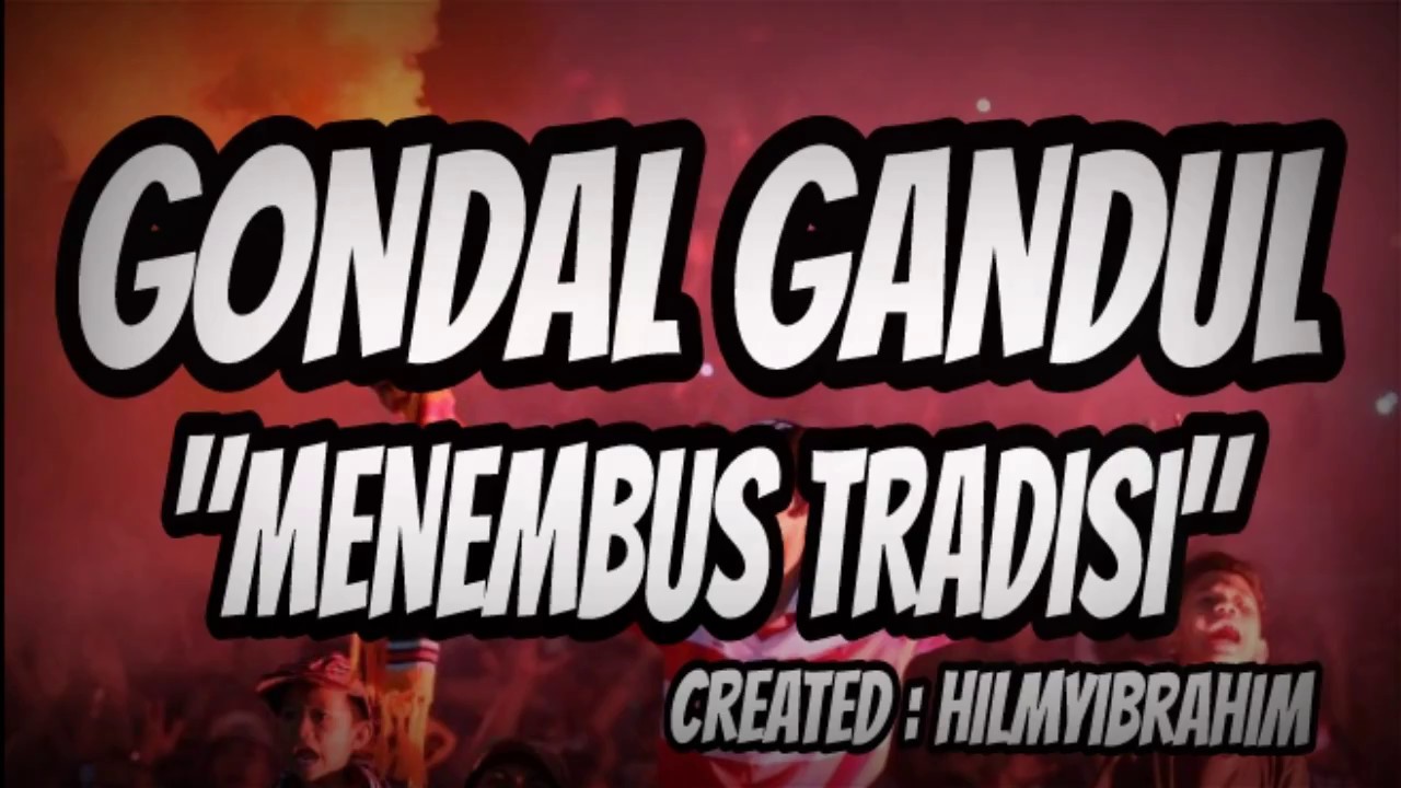 Gondal Gandul - Menembus Tradisi (LIRIK)