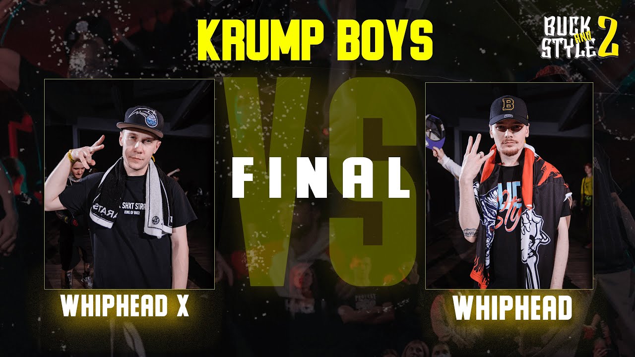 KRUMP BOYS | FINAL |  WHIPHEAD X VS WHIPHEAD | BUCK AND STYLE 2