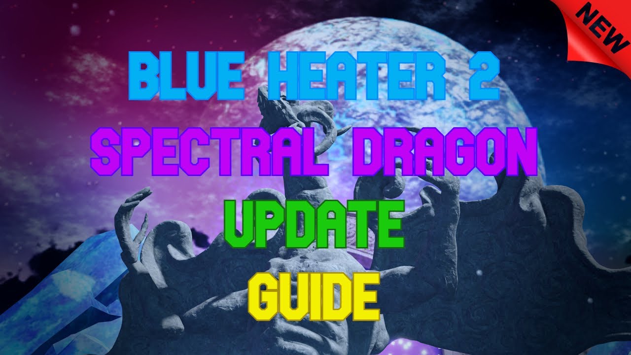 [Roblox] | Blue Heater 2 | NEW SPECTRAL DRAGON UPDATE GUIDE [F2]