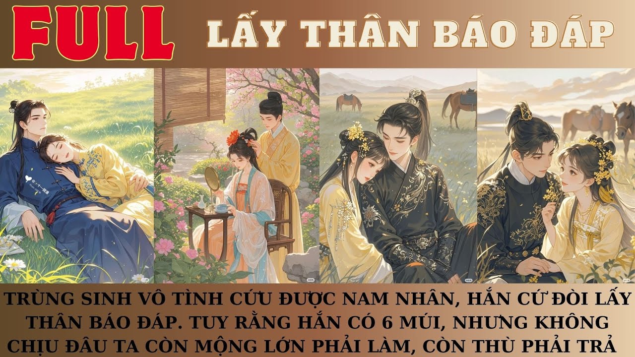 TRÙNG SINH CỨU ĐƯỢC NAM NHÂN, HẮN ĐÒI LẤY THÂN BÁO ĐÁP. TUY  HẮN CÓ 6 MÚI, NHƯNG TA CÒN THÙ PHẢI TRẢ
