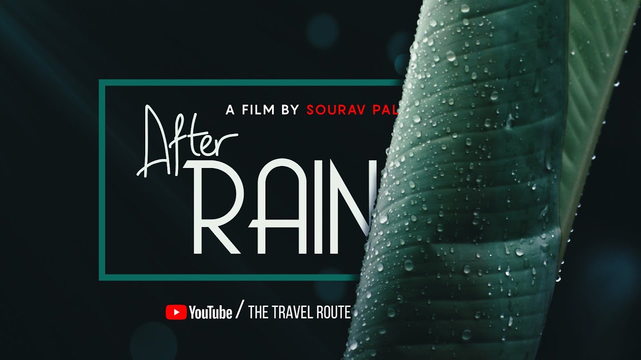 After Rain - A Film By Sourav Pal | Rain Cinematic Video | Monsoon | The Travel Route