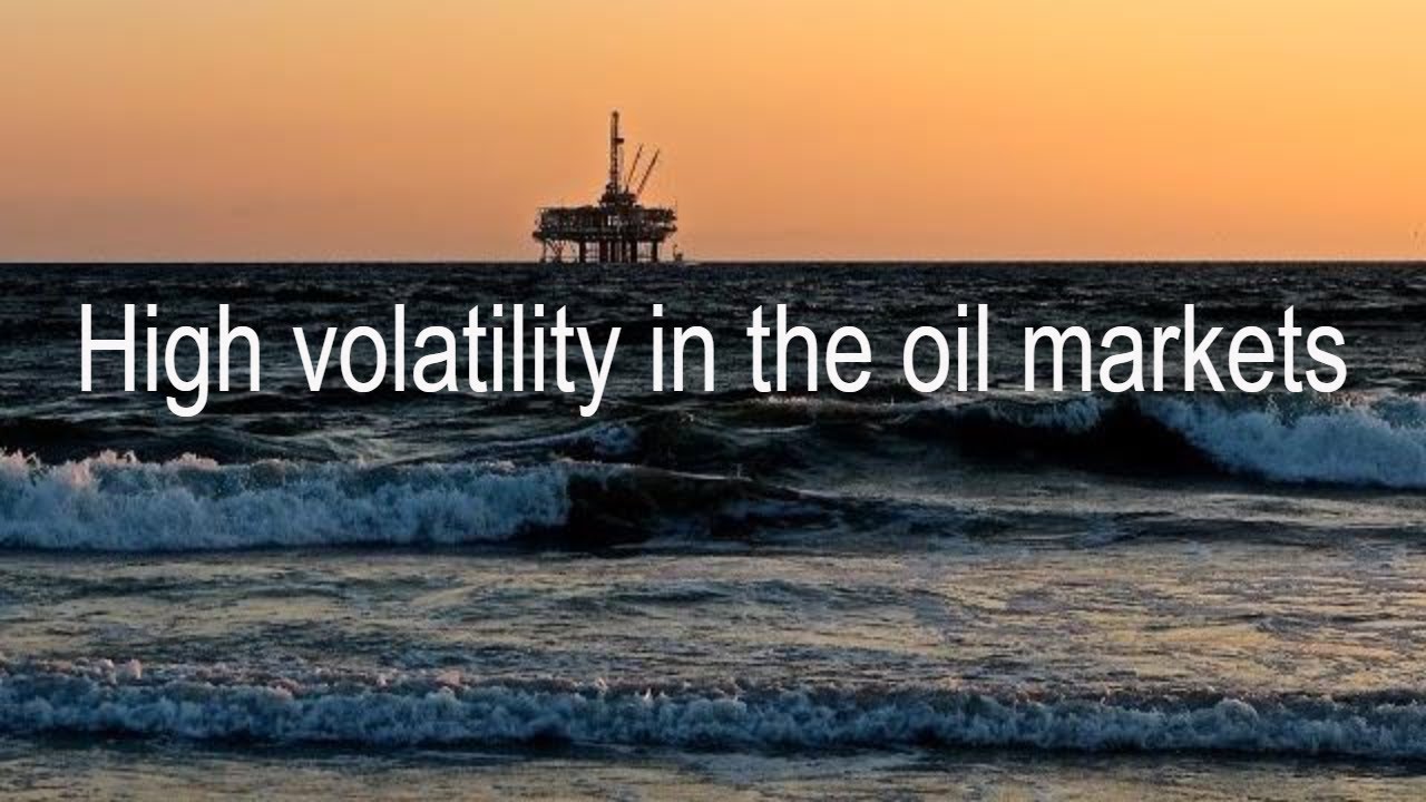 High volatility in the oil markets