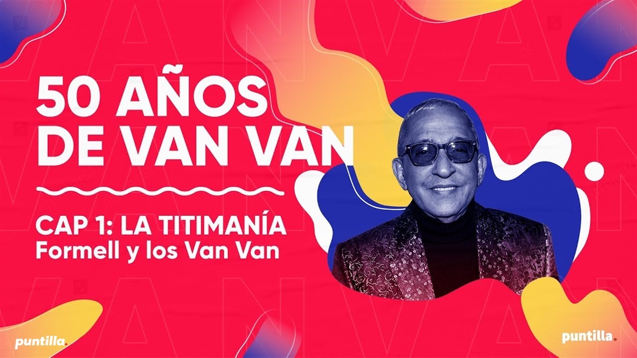 Los Van Van - 50 a&ntilde;os de Van Van I La Titiman&iacute;a