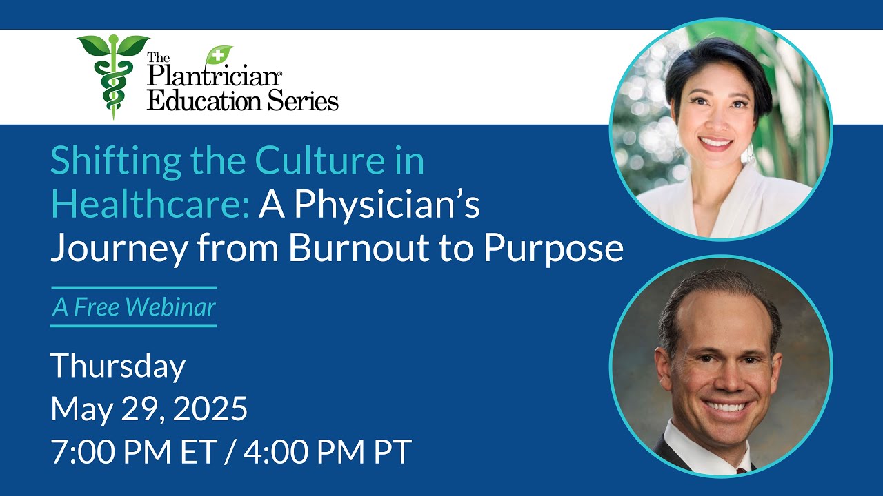 Plantrician Ed Series - Shifting the Culture in Healthcare: Physician's Journey - Burnout to Purpose