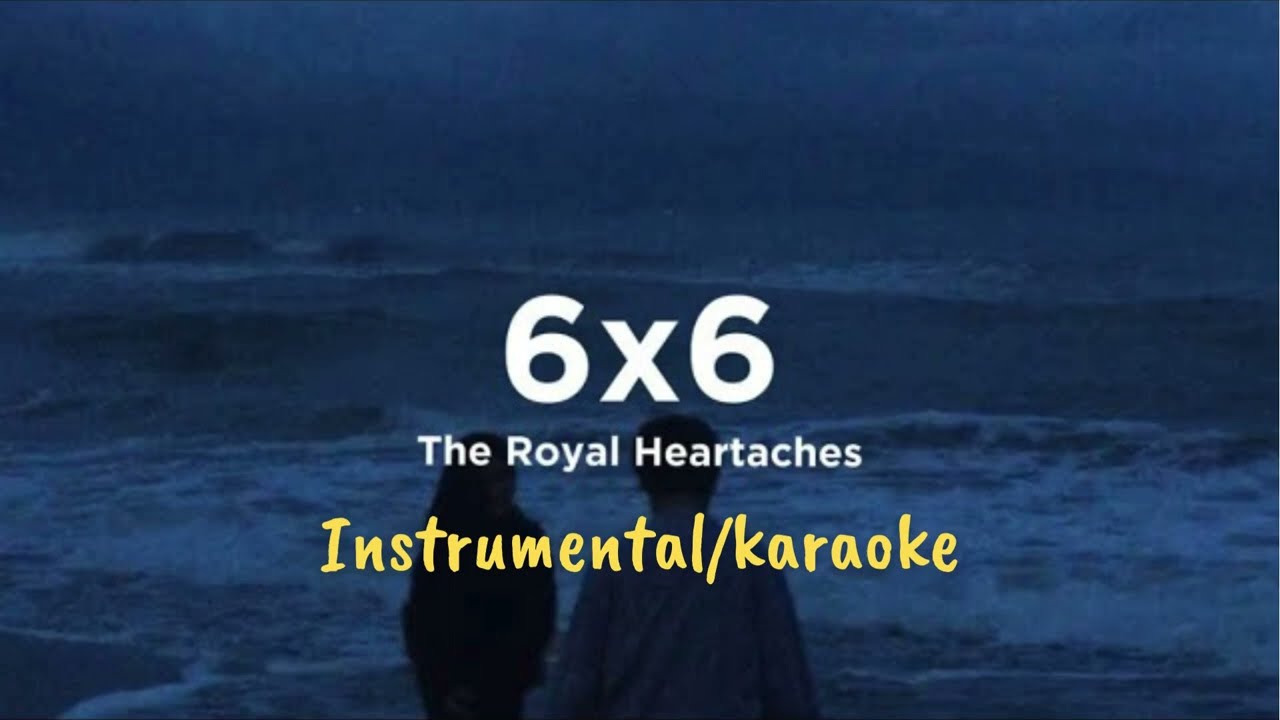 The Royal Heartaches • 6x6 (instrumental/karaoke)