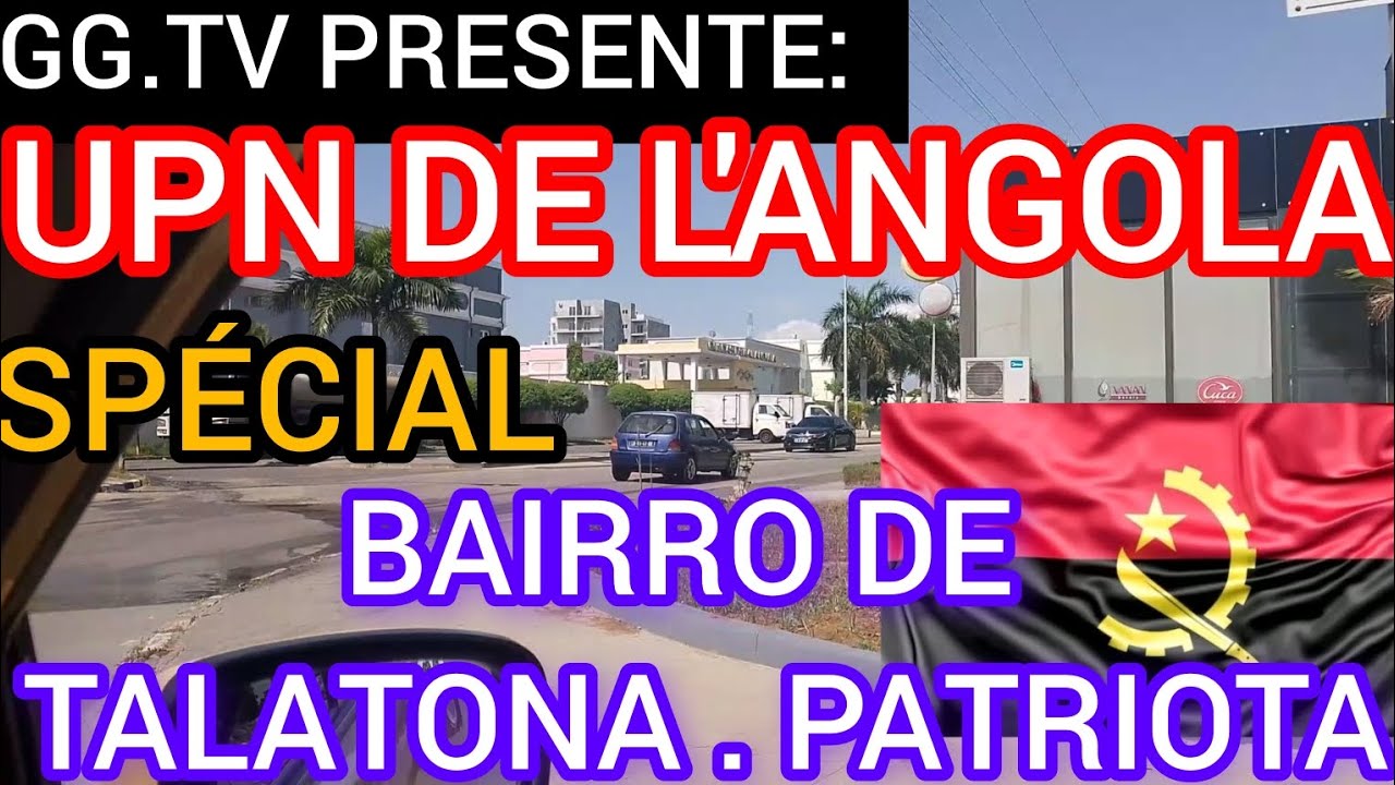 ANGOLA:COMMUNE DE TALATONA-PATRIOTA. UPN YA LUANDA. BELEZA DOS BAIRRO DE LUANDA.