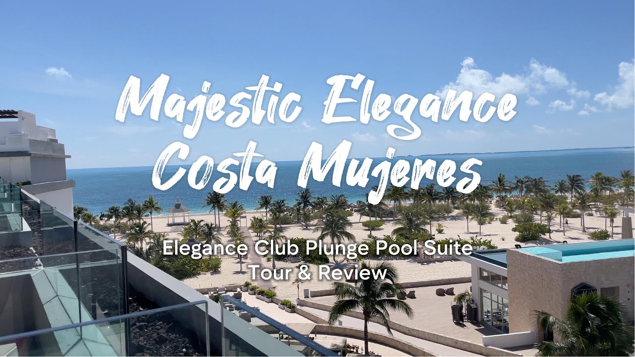 Majestic Elegance Costa Mujeres | Elegance Club Plunge Pool Suite | Resort Tour + Review 🌴