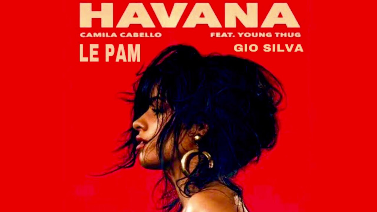 LE PAM HAVANA PEM (GIO SILVA, MASHUP)