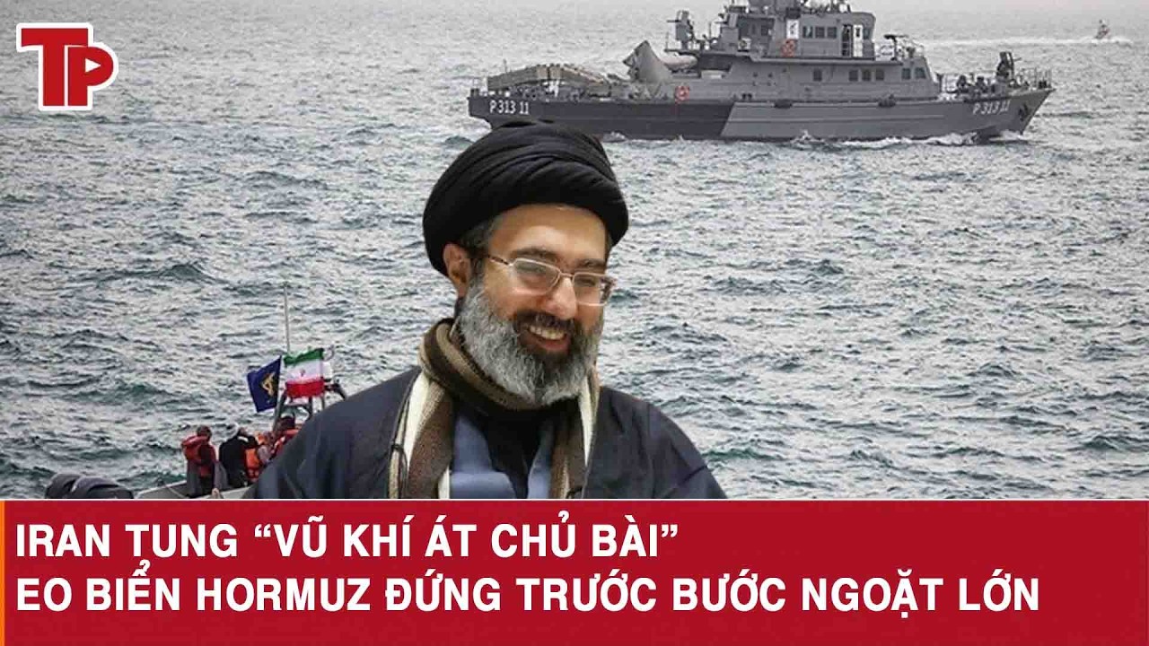 Iran tung “vũ khí át chủ bài”, eo biển Hormuz đứng trước bước ngoặt lớn
