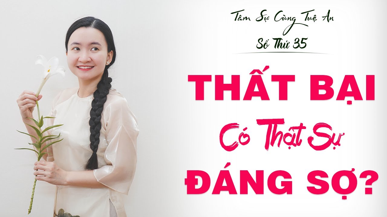 Tâm Sự Cùng Tuệ An số 35: Tản Mạn Về Những Thất Bại Trong Cuộc Sống