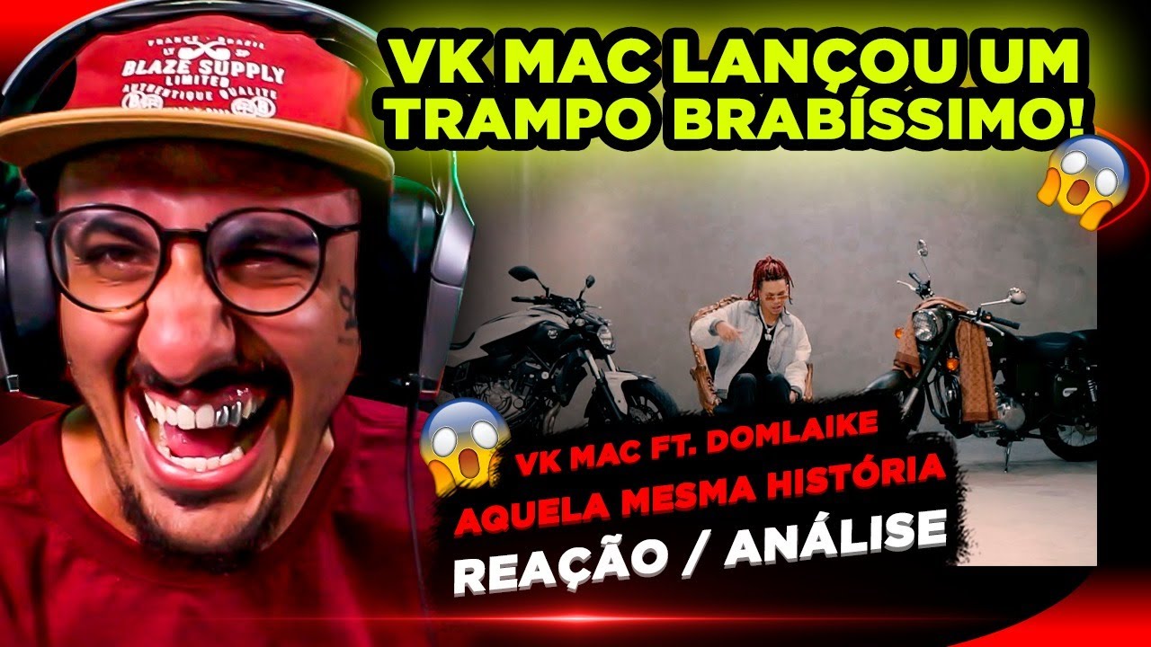 ESSE TRAMPO FICOU F%$#! VK MAC FT. DOM LAIKE - AQUELA MESMA HISTÓRIA [REAÇÃO]