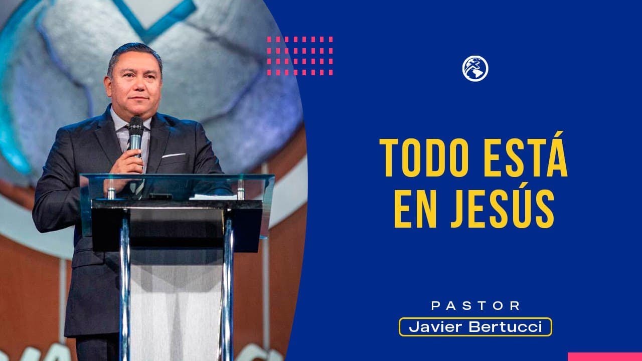Todo está en Jesús - Pastor Javier Bertucci