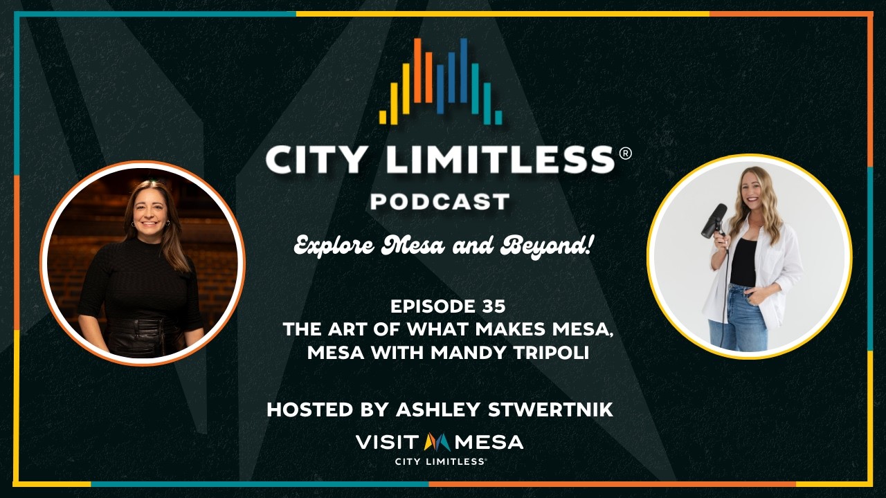 City Limitless the Podcast - Ep. 35 The Art of What Makes Mesa, Mesa with Mandy Tripoli