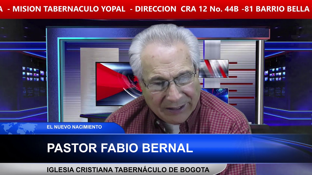 EL NUEVO NACIMIENTO  - PASTOR FABIO BERNAL  IGLESIA CRISTIANA TABERN&Aacute;CULO DE BOGOTA