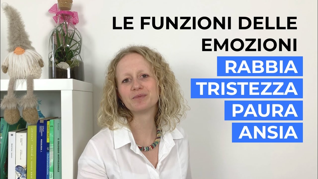 A cosa servono le emozioni? Perché proviamo Rabbia, tristezza, paura e ansia. Le loro funzioni.