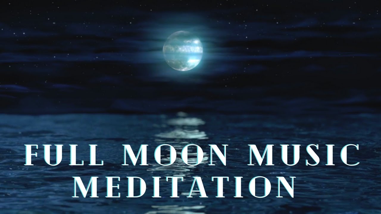 Full Moon Meditation & Relaxing Music