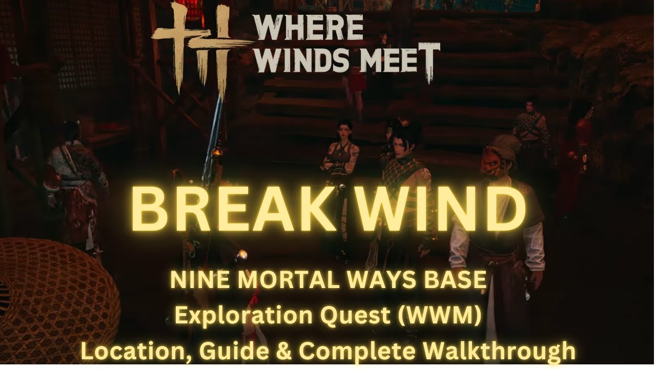 Break Wind | Exploration Quest - Nine Mortal Ways Base | Location & Walkthrough | Where Winds Meet