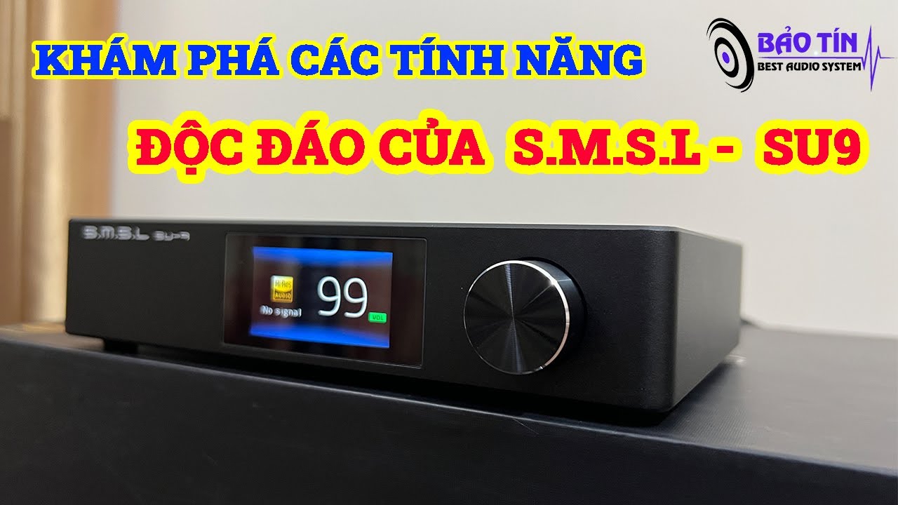 KHÁM PHÁ TÍNH NĂNG VÀ CHẤT ÂM CHI TIẾT CỦA DAC SMSL SU9 2021
