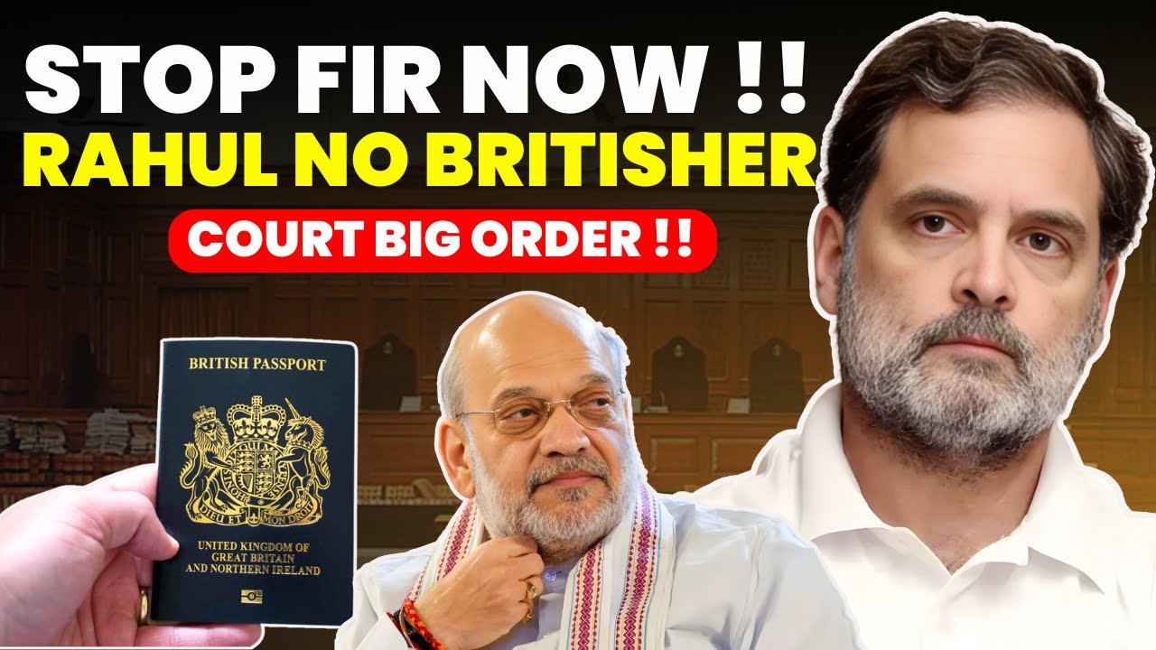 RAHUL GANDHI NO BRITISH CITIZEN...COURT STOP FIR-COURT BIG ORDER 