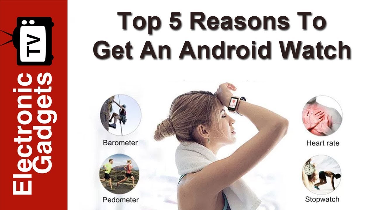 Top 5 Reasons To Get An Android Watch