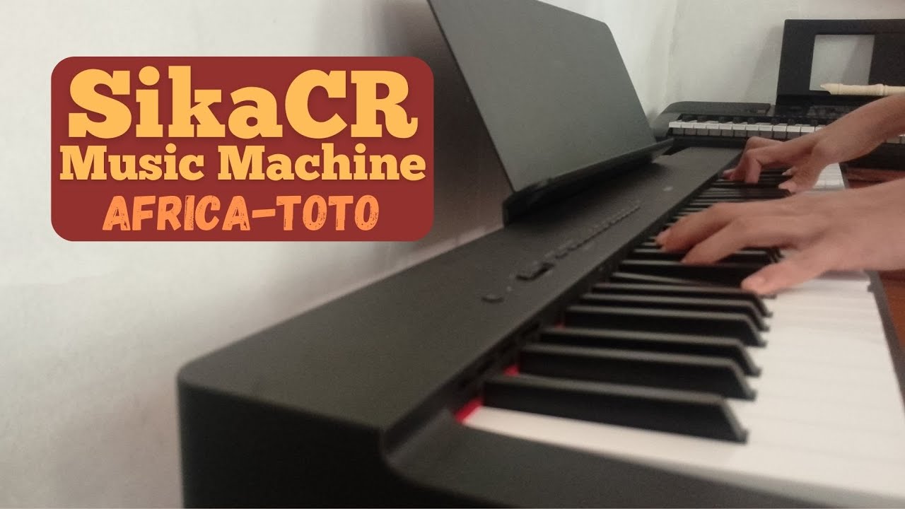 Africa-Toto (Piano Cover by: SikaCR Music Machine).