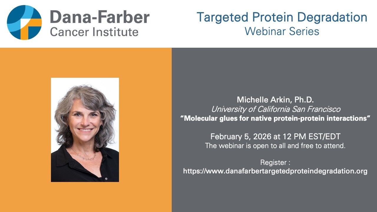 Michelle Arkin - Dana-Farber Targeted Degradation Webinar Series
