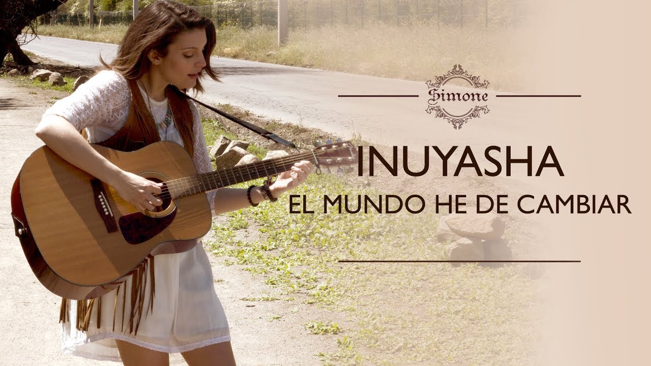 Inuyasha / El mundo he de cambiar (Cover latino)