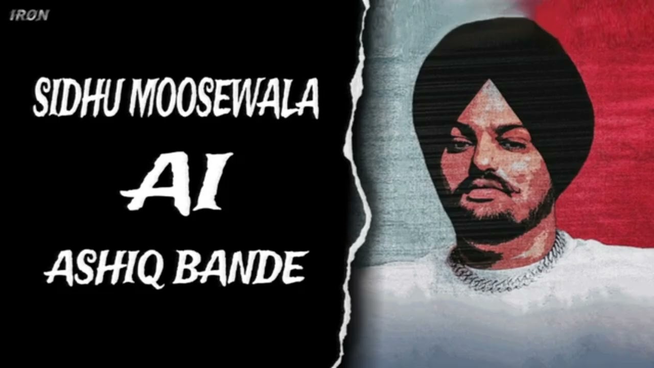 ASHIQ BANDE - SIDHU MOOSEWALA SIDHU AI VOICE ( NIRVAIR PANNU ) MUSIC IRON