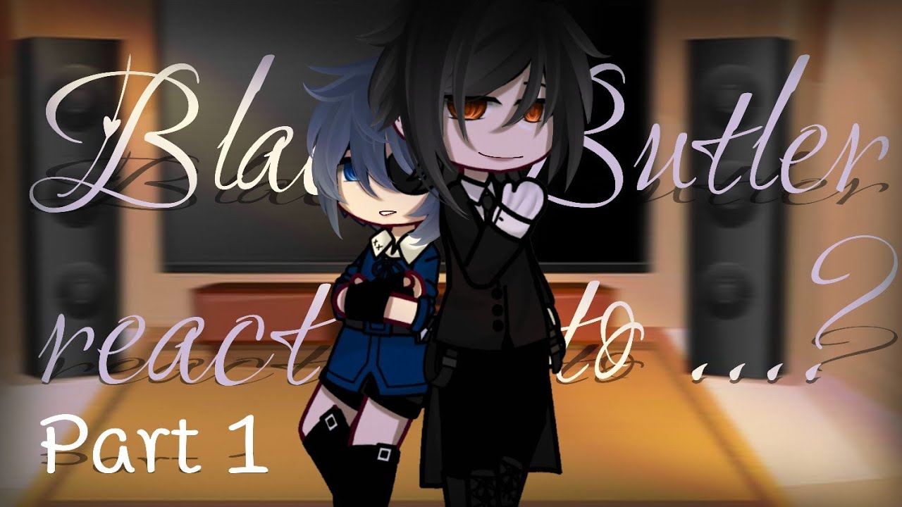 Black Butler react to Ciel... // GC // Part 1 // Kiaru 💠