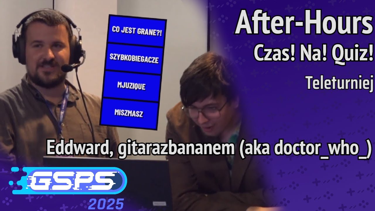 GSPS 2025 - After-Hours - Czas! Na! Quiz! [Teleturniej] - gitarazbananem (aka doctor_who_), Eddward