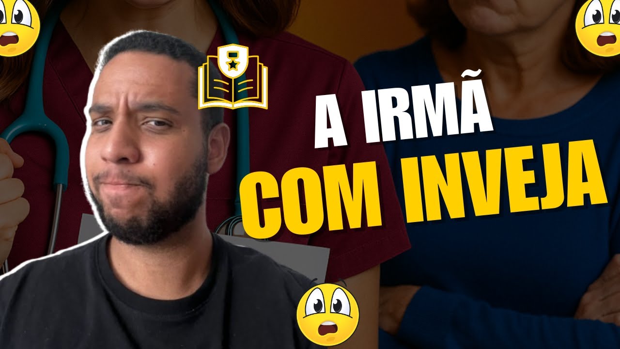 A IRMÃ COM INVEJA - HISTÓRIA COMPLETA