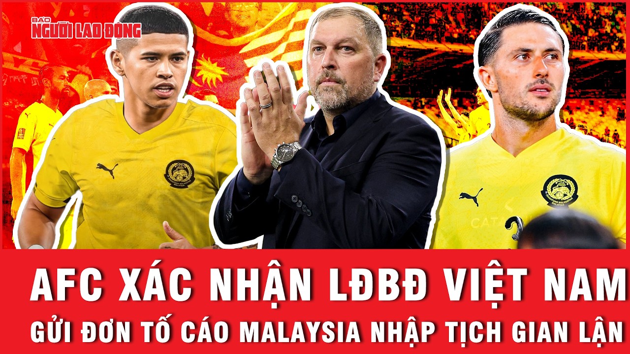 AFC xác nhận LĐBĐ Việt Nam gửi đơn tố cáo Malaysia nhập tịch gian lận | Ngoài đường piste